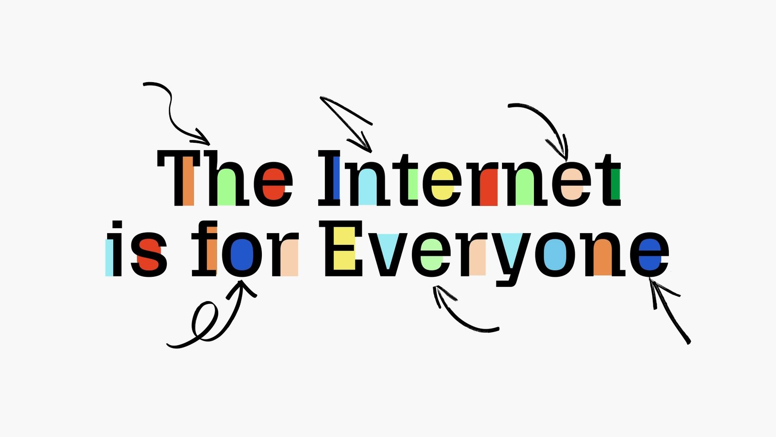 “The Internet is for Everyone” yazısı, harflerin iç boşlukları renklerle doldurulmuş, etrafında elle çizilmiş oklar